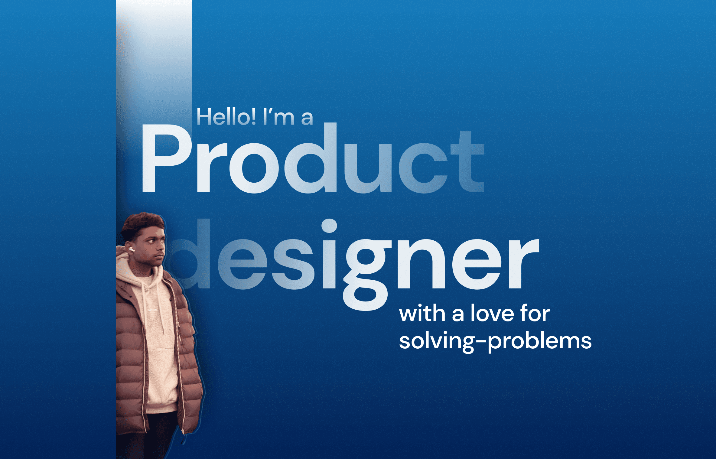 Image of me standing with the text "Hello I'm a Product Designer with a love for solving-problems"